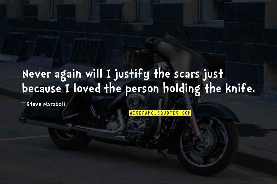 I'll Never Let Go Quotes By Steve Maraboli: Never again will I justify the scars just