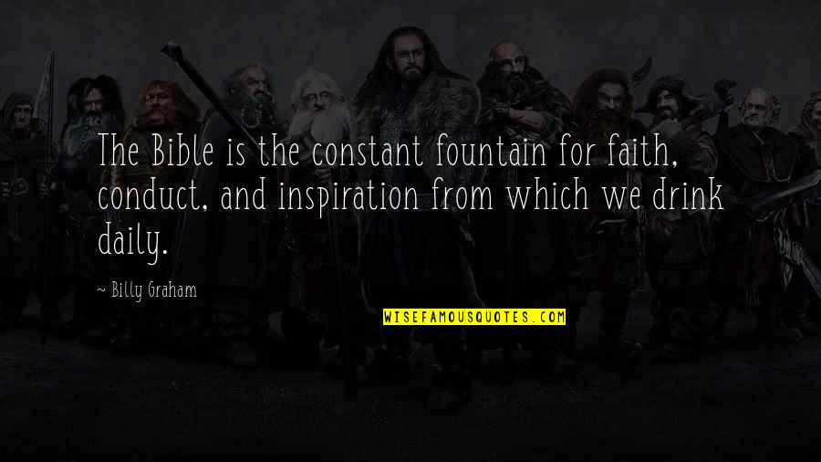 Ill Never Look Back Quotes By Billy Graham: The Bible is the constant fountain for faith, Ill Never Look Back Quotes By Billy Graham: The Bible is the constant fountain for faith,