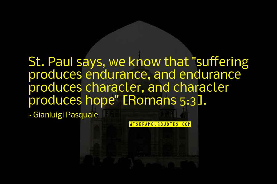 Ill Never Look Back Quotes By Gianluigi Pasquale: St. Paul says, we know that "suffering produces Ill Never Look Back Quotes By Gianluigi Pasquale: St. Paul says, we know that "suffering produces