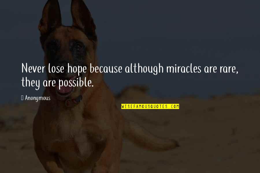 I'll Never Lose Hope Quotes By Anonymous: Never lose hope because although miracles are rare,
