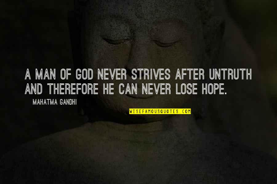 I'll Never Lose Hope Quotes By Mahatma Gandhi: A man of God never strives after untruth