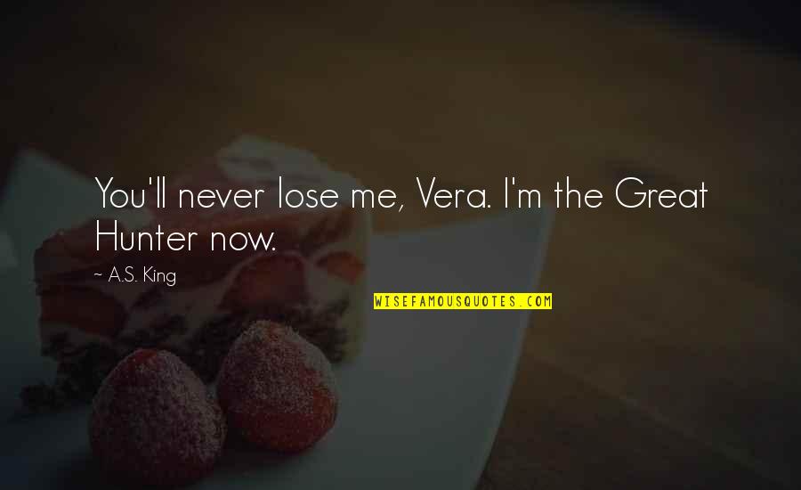 I'll Never Lose You Quotes By A.S. King: You'll never lose me, Vera. I'm the Great