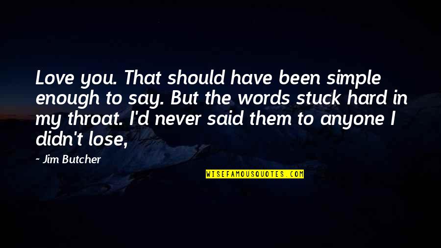 I'll Never Lose You Quotes By Jim Butcher: Love you. That should have been simple enough