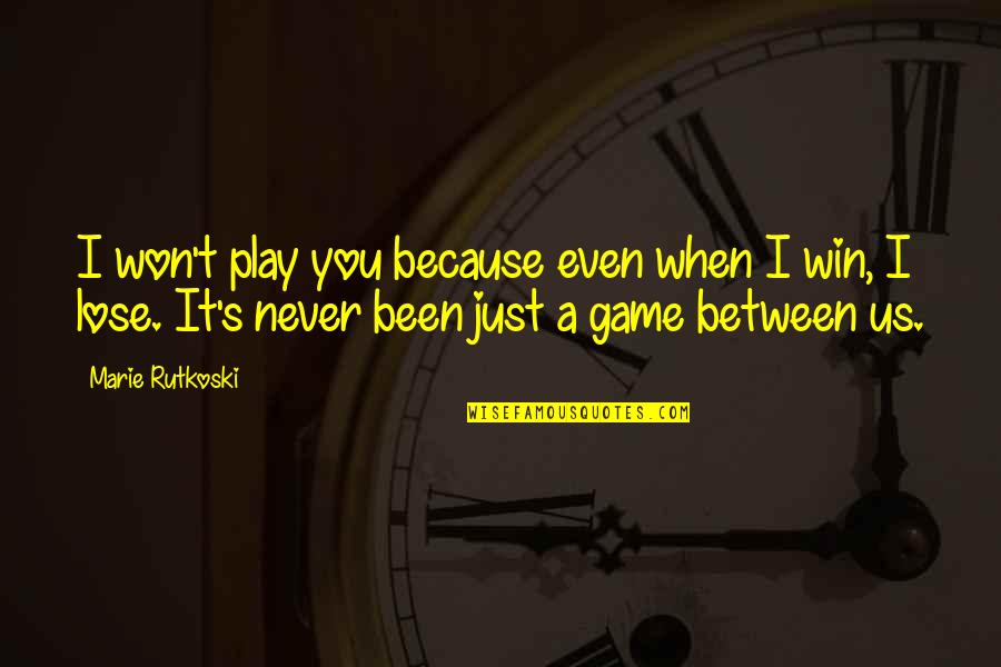 I'll Never Lose You Quotes By Marie Rutkoski: I won't play you because even when I