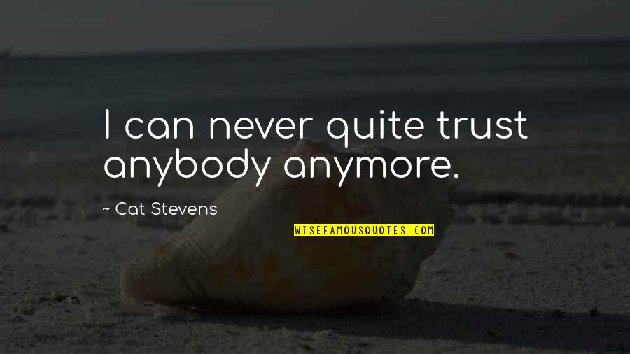 I'll Never Quit Quotes By Cat Stevens: I can never quite trust anybody anymore.