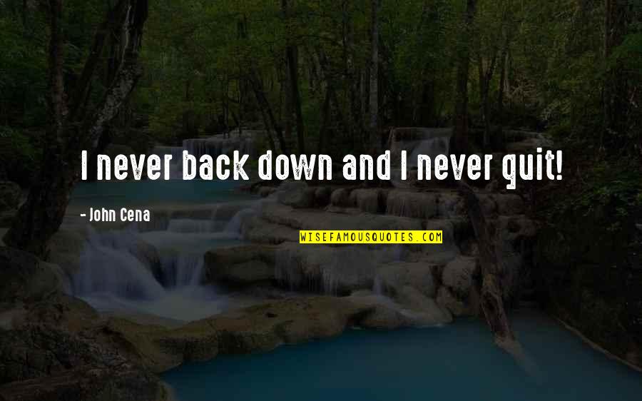 I'll Never Quit Quotes By John Cena: I never back down and I never quit!