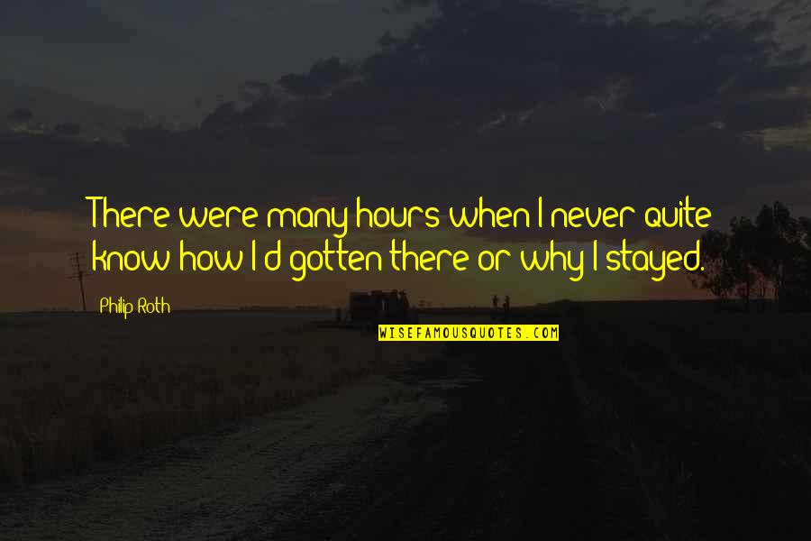 I'll Never Quit Quotes By Philip Roth: There were many hours when I never quite