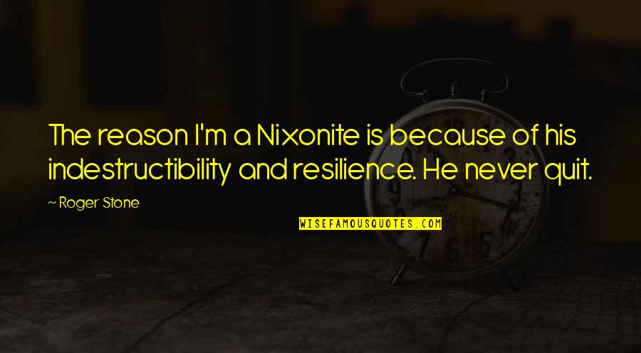 I'll Never Quit Quotes By Roger Stone: The reason I'm a Nixonite is because of