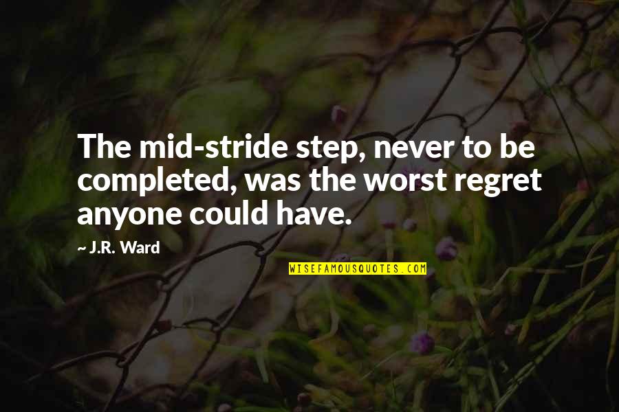 I'll Never Regret You Quotes By J.R. Ward: The mid-stride step, never to be completed, was