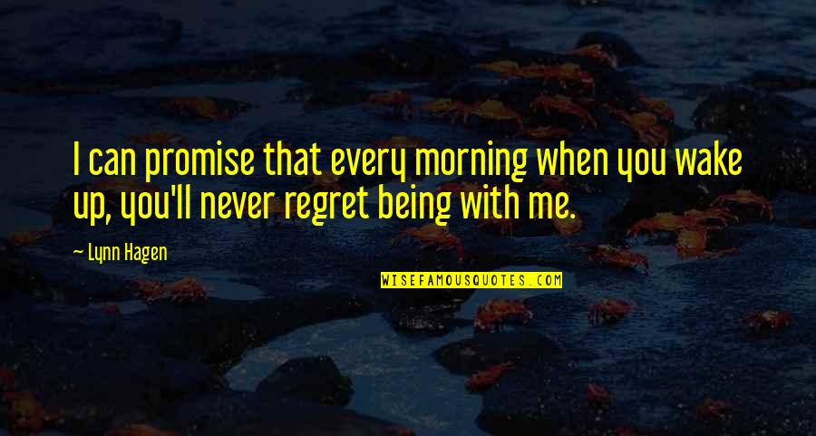 I'll Never Regret You Quotes By Lynn Hagen: I can promise that every morning when you