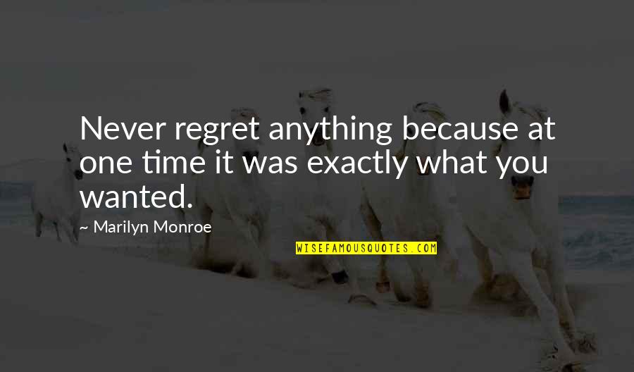 I'll Never Regret You Quotes By Marilyn Monroe: Never regret anything because at one time it