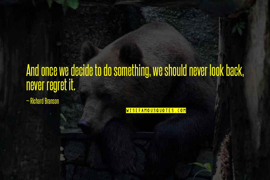 I'll Never Regret You Quotes By Richard Branson: And once we decide to do something, we