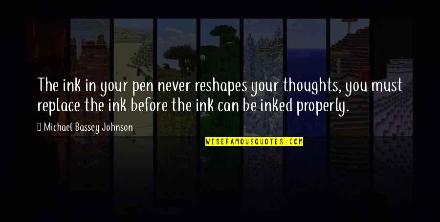 I'll Never Replace You Quotes By Michael Bassey Johnson: The ink in your pen never reshapes your