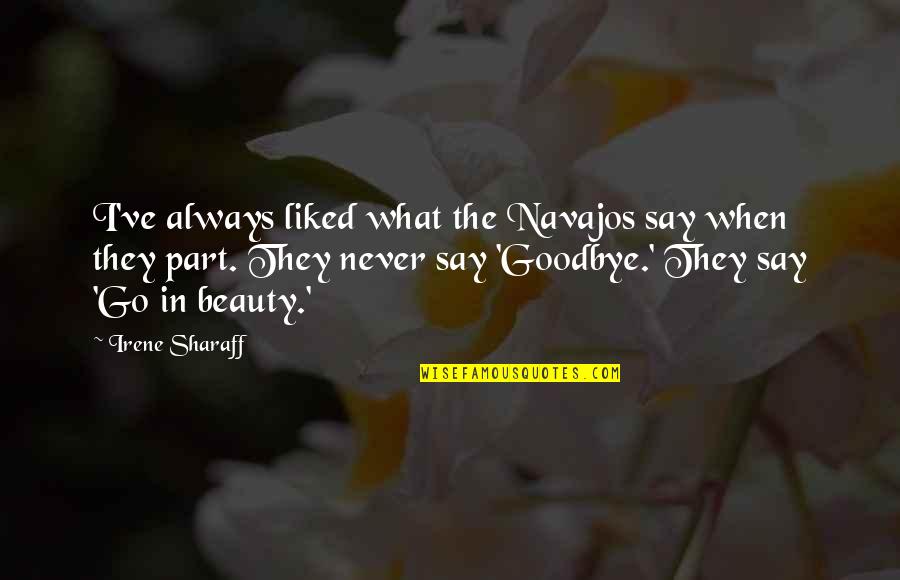 I'll Never Say Goodbye Quotes By Irene Sharaff: I've always liked what the Navajos say when
