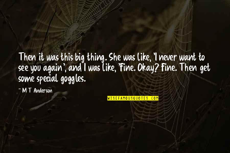 I'll Never See You Again Quotes By M T Anderson: Then it was this big thing. She was