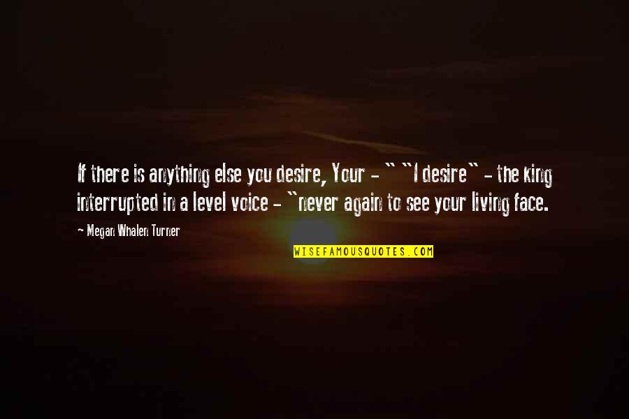 I'll Never See You Again Quotes By Megan Whalen Turner: If there is anything else you desire, Your