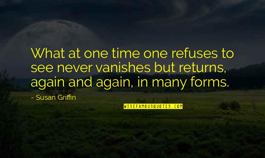 I'll Never See You Again Quotes By Susan Griffin: What at one time one refuses to see