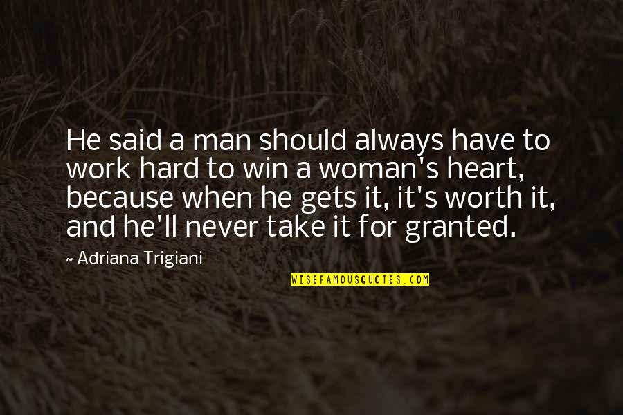 I'll Never Take You For Granted Quotes By Adriana Trigiani: He said a man should always have to I'll Never Take You For Granted Quotes By Adriana Trigiani: He said a man should always have to