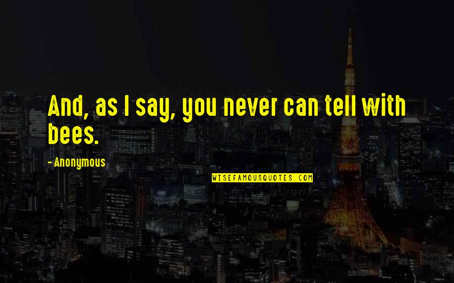 I'll Never Tell You Quotes By Anonymous: And, as I say, you never can tell