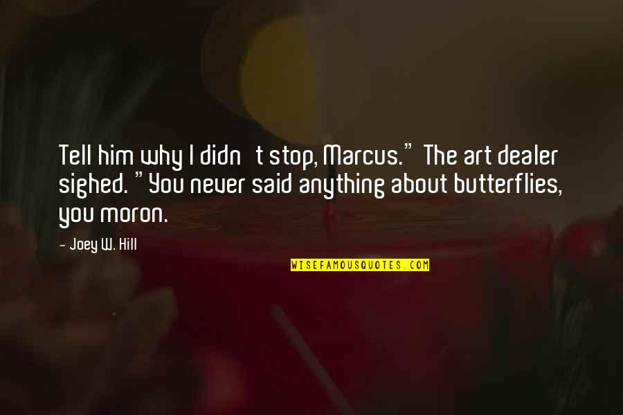 I'll Never Tell You Quotes By Joey W. Hill: Tell him why I didn't stop, Marcus." The I'll Never Tell You Quotes By Joey W. Hill: Tell him why I didn't stop, Marcus." The