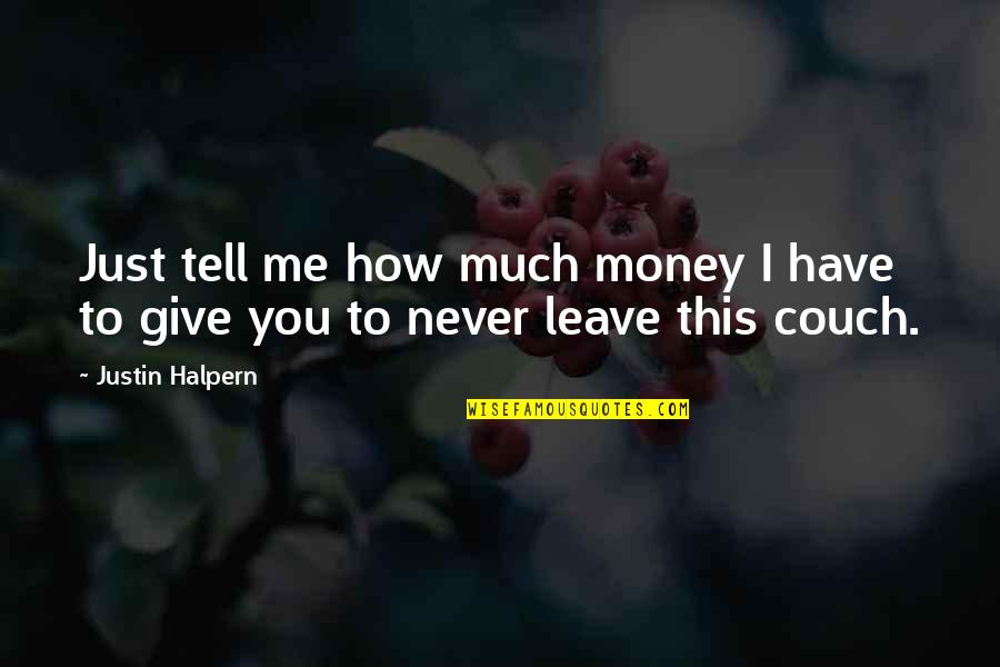 I'll Never Tell You Quotes By Justin Halpern: Just tell me how much money I have