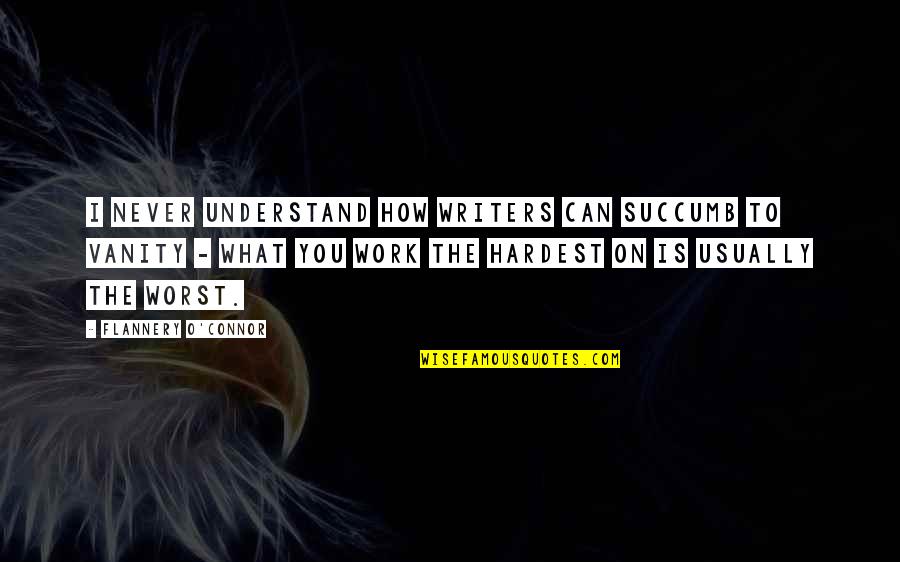 I'll Never Understand You Quotes By Flannery O'Connor: I never understand how writers can succumb to