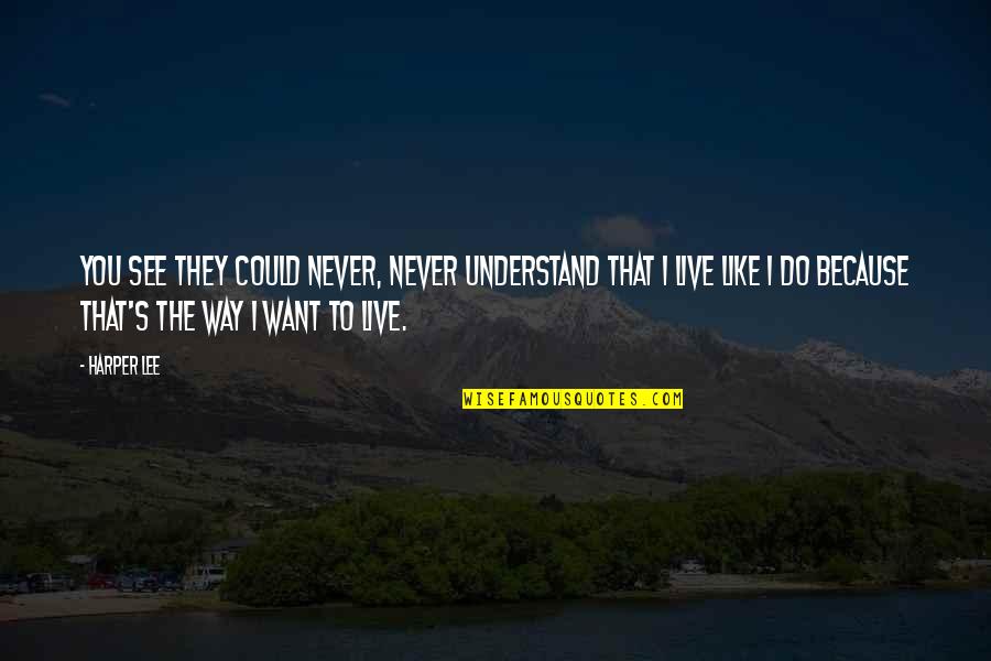 I'll Never Understand You Quotes By Harper Lee: You see they could never, never understand that