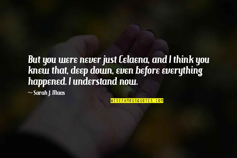 I'll Never Understand You Quotes By Sarah J. Maas: But you were never just Celaena, and I