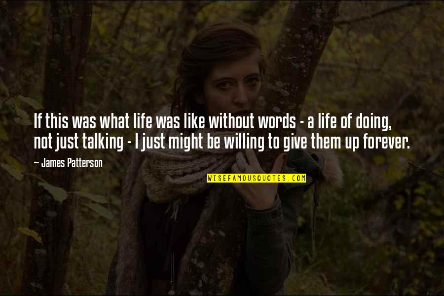 I'll Not Give Up Quotes By James Patterson: If this was what life was like without