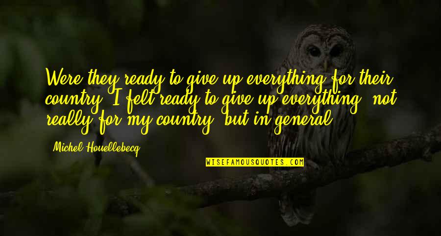 I'll Not Give Up Quotes By Michel Houellebecq: Were they ready to give up everything for