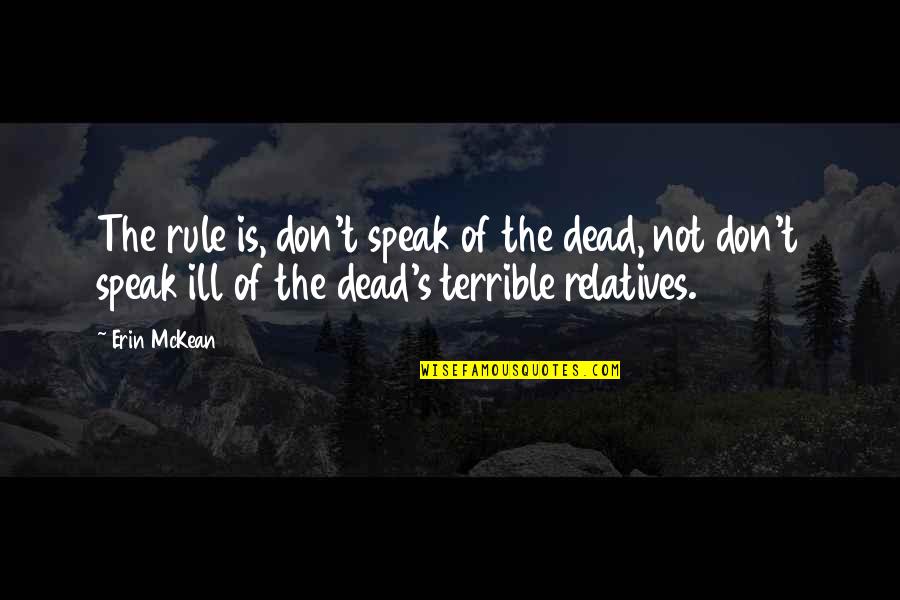 Ill Of The Dead Quotes By Erin McKean: The rule is, don't speak of the dead,