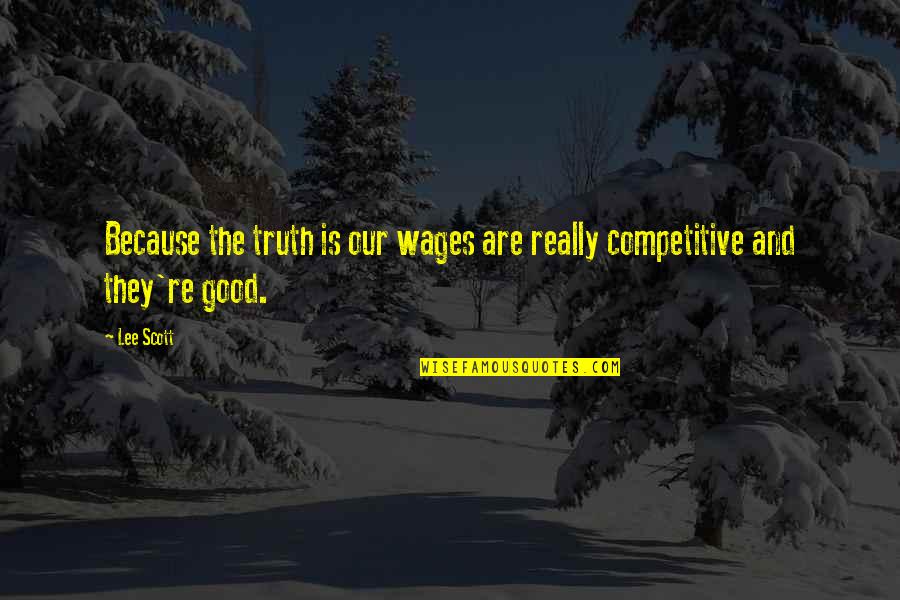 Ill Post What I Want Quotes By Lee Scott: Because the truth is our wages are really