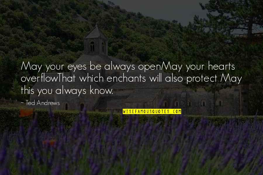 I'll Protect Your Heart Quotes By Ted Andrews: May your eyes be always openMay your hearts