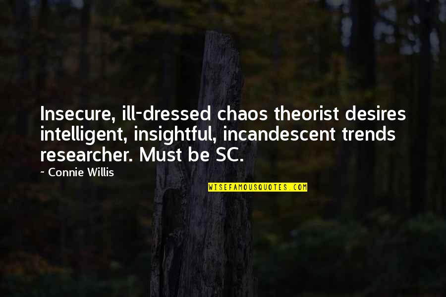 Ill Quotes By Connie Willis: Insecure, ill-dressed chaos theorist desires intelligent, insightful, incandescent