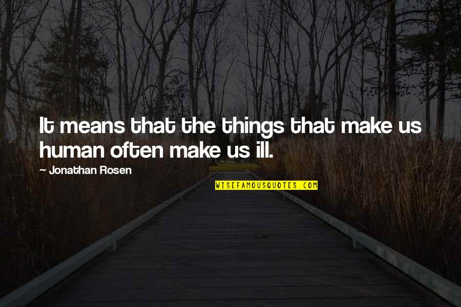 Ill Quotes By Jonathan Rosen: It means that the things that make us