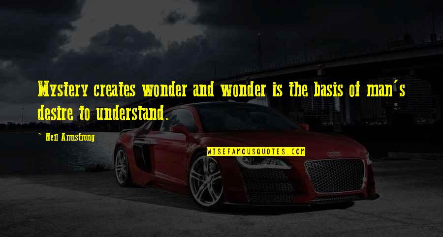 Ill Relative Quotes By Neil Armstrong: Mystery creates wonder and wonder is the basis