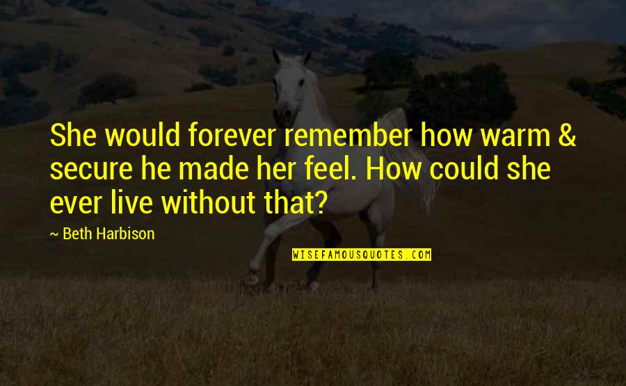 I'll Remember You Forever Quotes By Beth Harbison: She would forever remember how warm & secure I'll Remember You Forever Quotes By Beth Harbison: She would forever remember how warm & secure