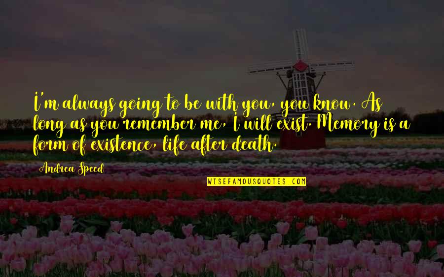I'll Remember You Quotes By Andrea Speed: I'm always going to be with you, you