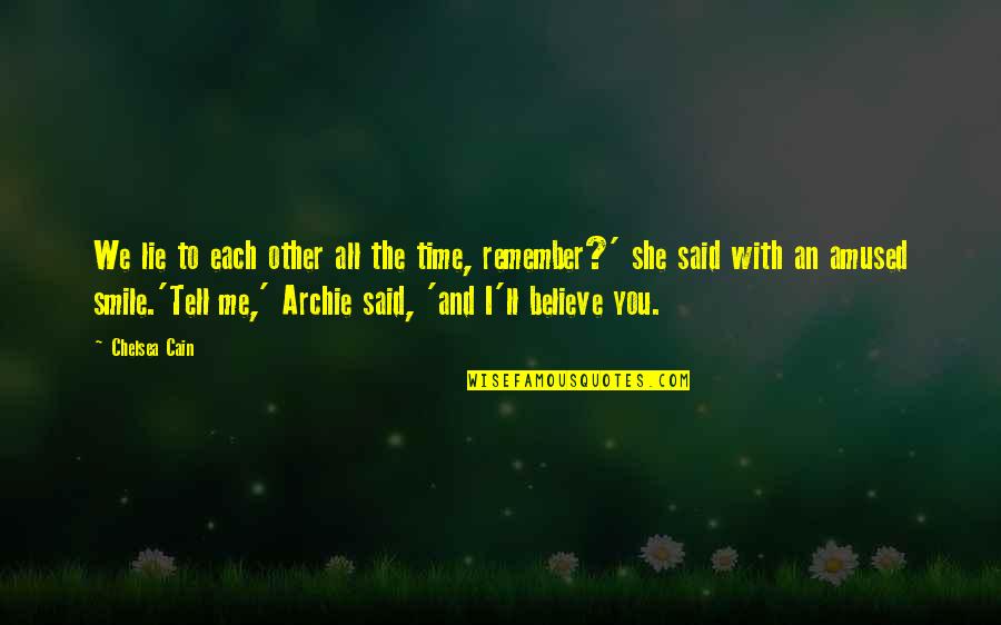 I'll Remember You Quotes By Chelsea Cain: We lie to each other all the time,