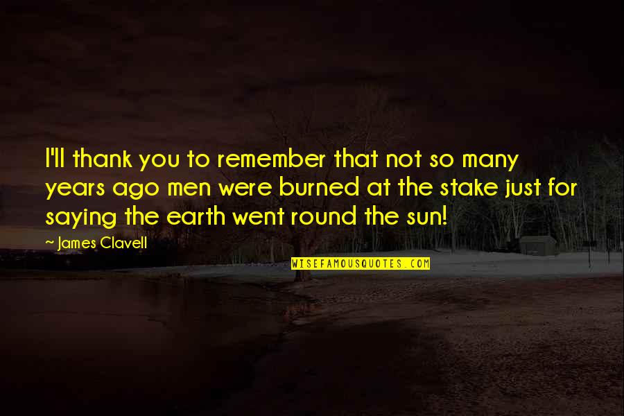 I'll Remember You Quotes By James Clavell: I'll thank you to remember that not so