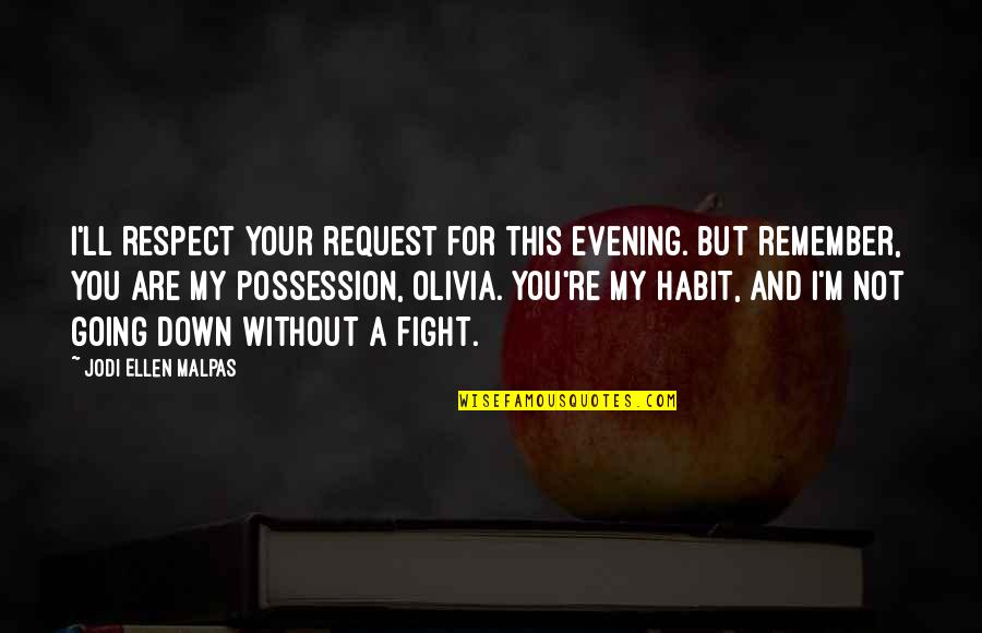 I'll Remember You Quotes By Jodi Ellen Malpas: I'll respect your request for this evening. But