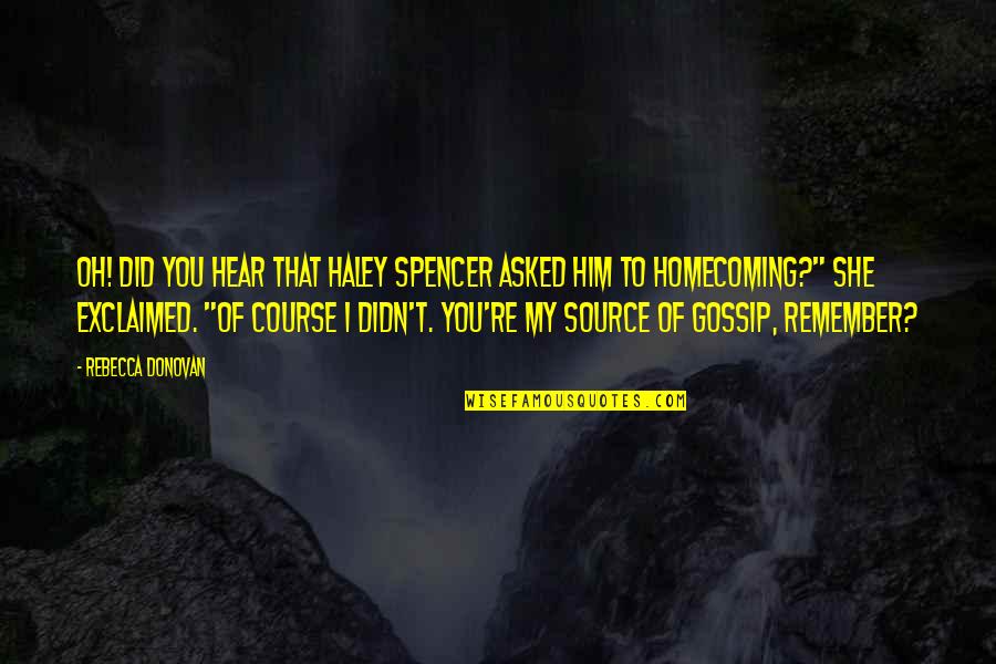 I'll Remember You Quotes By Rebecca Donovan: Oh! Did you hear that Haley Spencer asked