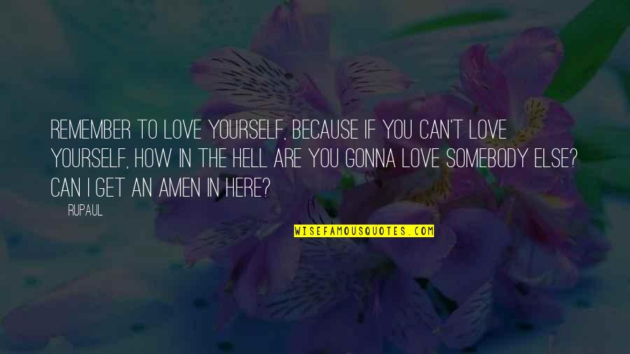 I'll Remember You Quotes By RuPaul: Remember to love yourself, because if you can't