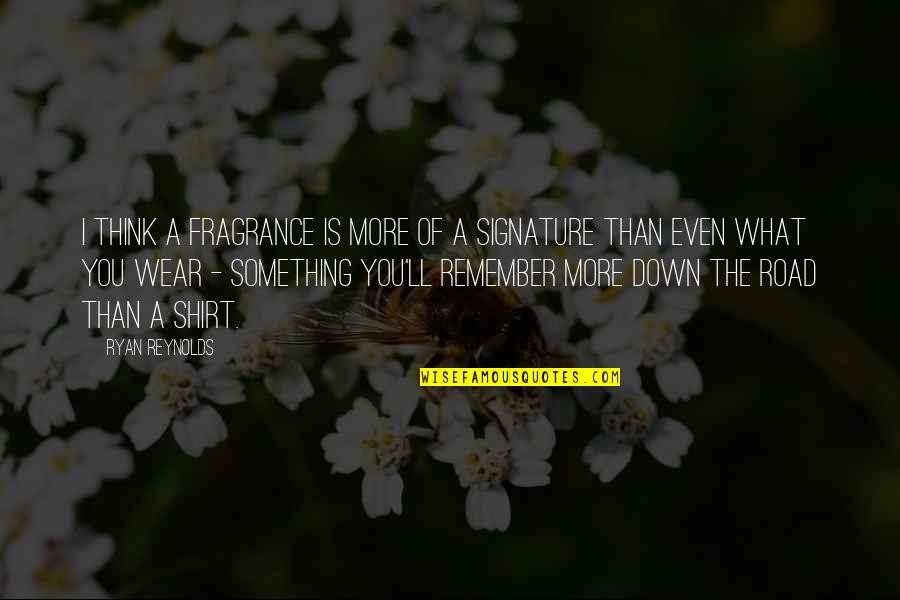 I'll Remember You Quotes By Ryan Reynolds: I think a fragrance is more of a