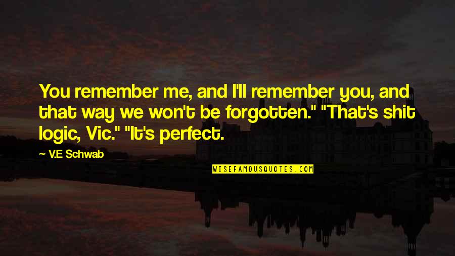 I'll Remember You Quotes By V.E Schwab: You remember me, and I'll remember you, and