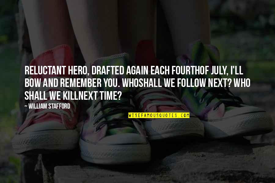 I'll Remember You Quotes By William Stafford: Reluctant hero, drafted again each Fourthof July, I'll