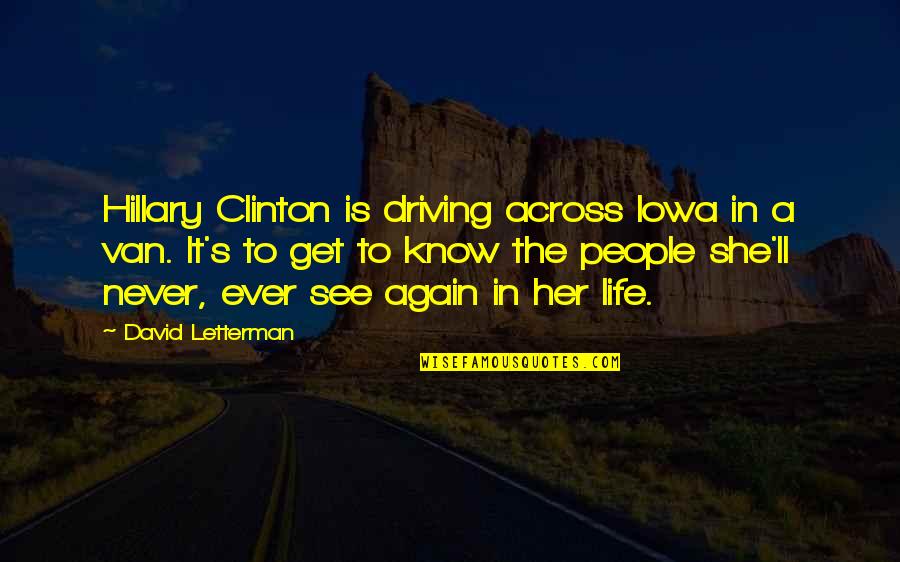 I'll See You Again Soon Quotes By David Letterman: Hillary Clinton is driving across Iowa in a