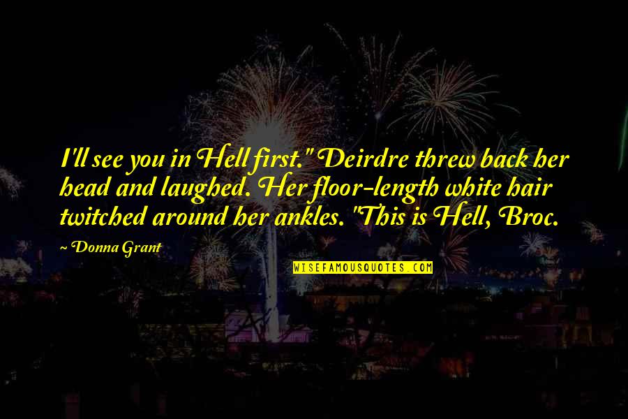 I'll See You Around Quotes By Donna Grant: I'll see you in Hell first." Deirdre threw I'll See You Around Quotes By Donna Grant: I'll see you in Hell first." Deirdre threw