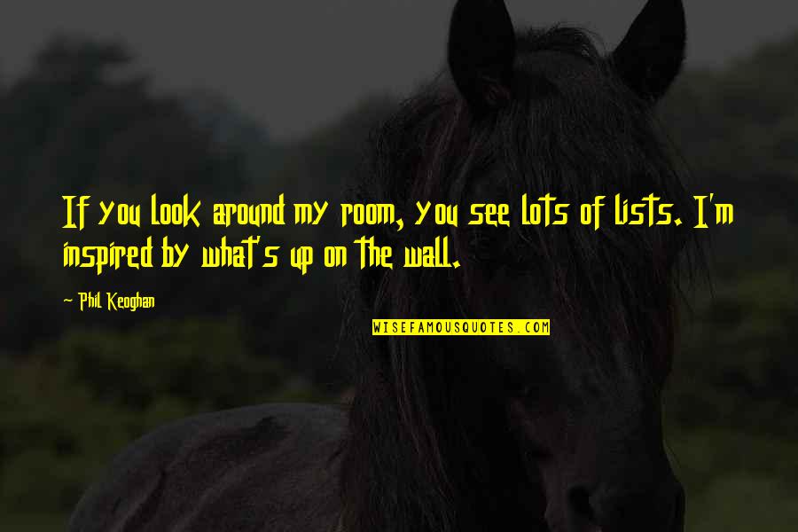 I'll See You Around Quotes By Phil Keoghan: If you look around my room, you see
