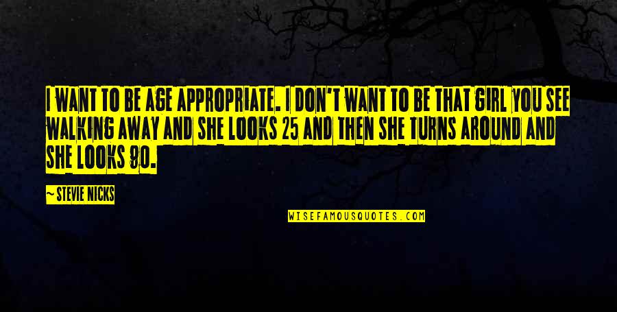 I'll See You Around Quotes By Stevie Nicks: I want to be age appropriate. I don't